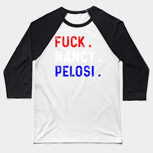 Funny Fuck Nancy Pelosi Patriotic Anti Democrat Baseball T-Shirt